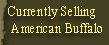 Currently Selling
 American Buffalo